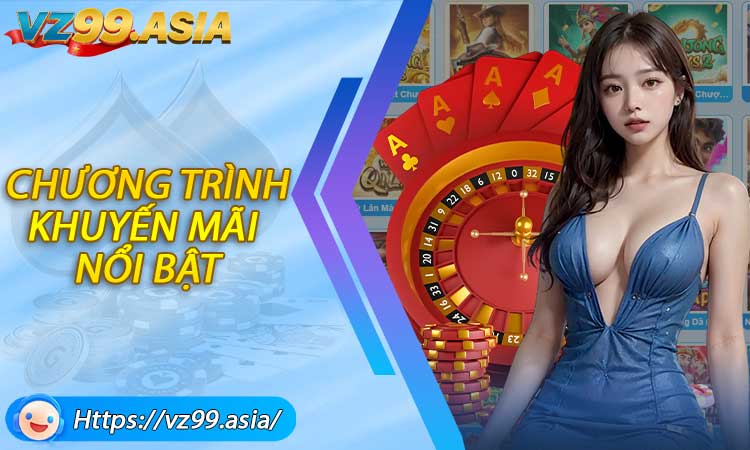 Các chương trình khuyến mãi VZ99 nổi bật hiện nay
