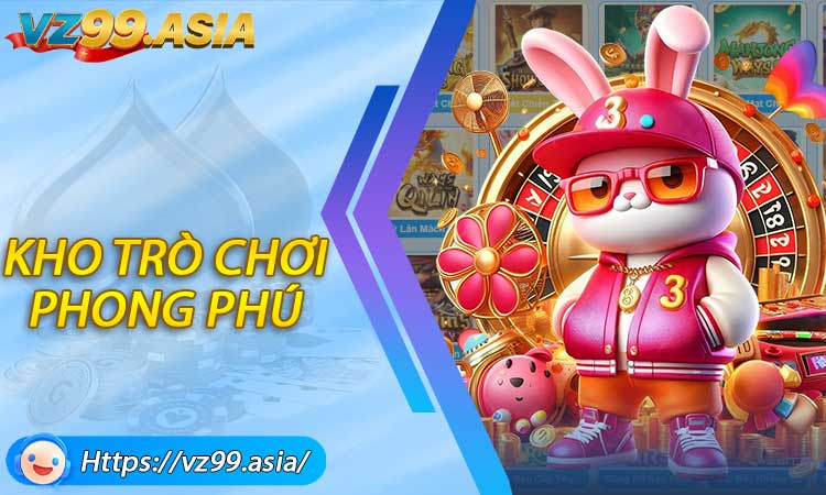 Kho trò chơi phong phú chuẩn châu Âu tại Casino VZ99