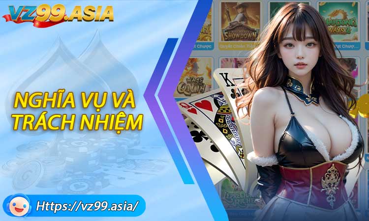 Nghĩa vụ và trách nhiệm của người dùng khi sử dụng dịch vụ tại VZ99