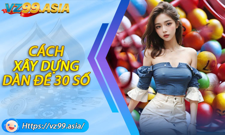 Những cách xây dựng dàn đề 30 số phổ biến hiện nay
