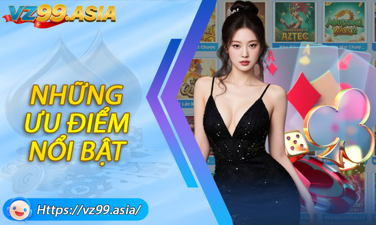 Những ưu điểm nổi bật tạo nên thương hiệu VZ99